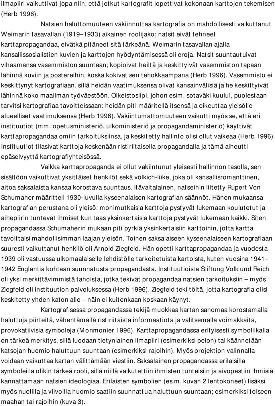 Weimarin tasavallan ajalla kansallissosialistien kuvien ja karttojen hyödyntämisessä oli eroja.