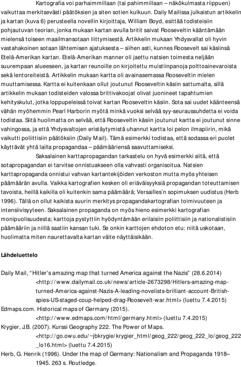 kääntämään mielensä toiseen maailmansotaan liittymisestä.