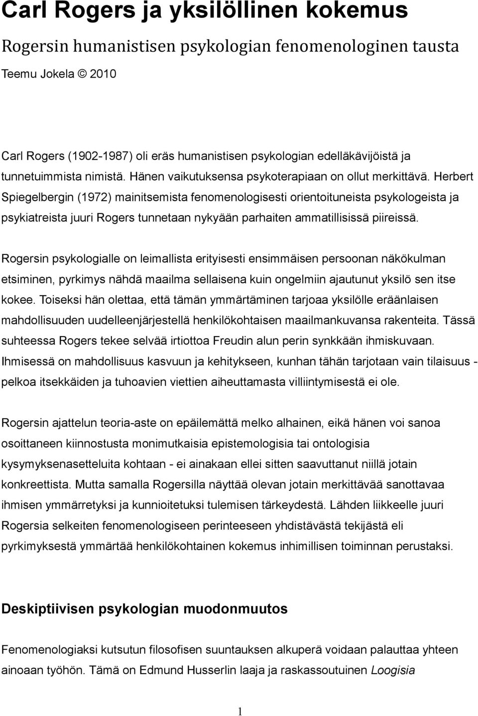 Herbert Spiegelbergin (1972) mainitsemista fenomenologisesti orientoituneista psykologeista ja psykiatreista juuri Rogers tunnetaan nykyään parhaiten ammatillisissä piireissä.