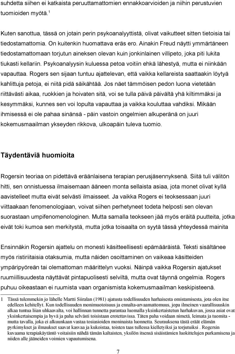 Ainakin Freud näytti ymmärtäneen tiedostamattomaan torjutun aineksen olevan kuin jonkinlainen villipeto, joka piti lukita tiukasti kellariin.