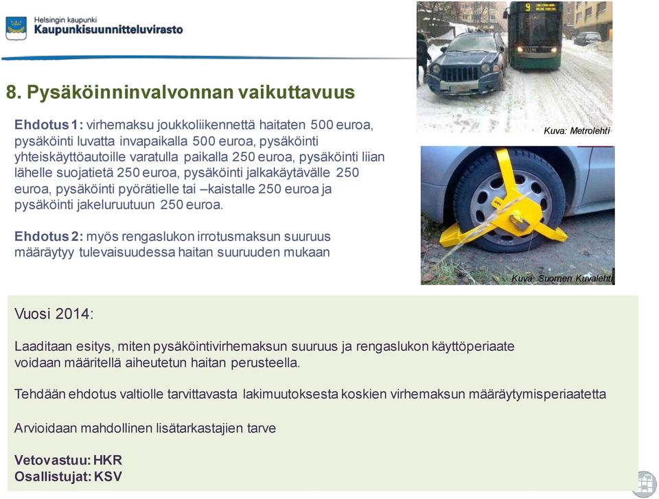 Kuva: Metrolehti Ehdotus 2: myös rengaslukon irrotusmaksun suuruus määräytyy tulevaisuudessa haitan suuruuden mukaan Kuva: Suomen Kuvalehti Vuosi 2014: Laaditaan esitys, miten pysäköintivirhemaksun