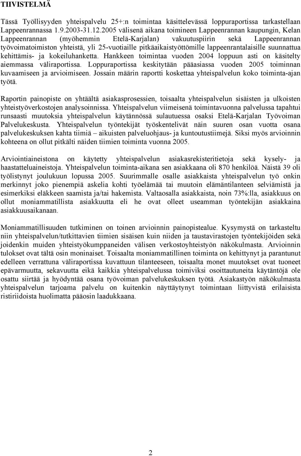 pitkäaikaistyöttömille lappeenrantalaisille suunnattua kehittämis- ja kokeiluhanketta. Hankkeen toimintaa vuoden 2004 loppuun asti on käsitelty aiemmassa väliraportissa.