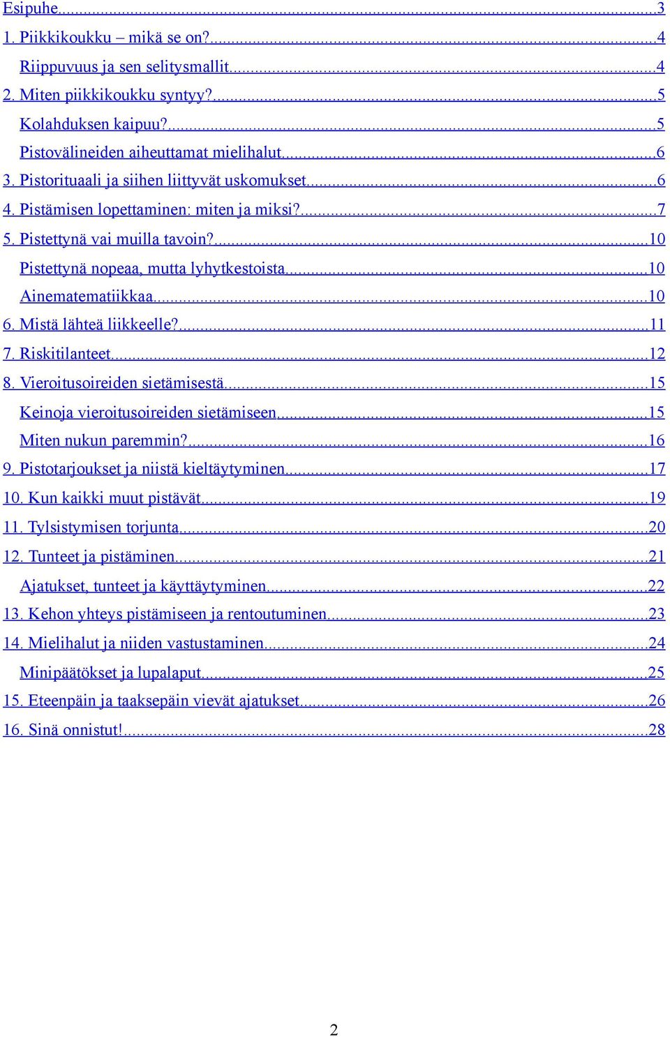 .. 10 6. Mistä lähteä liikkeelle?... 11 7. Riskitilanteet...12 8. Vieroitusoireiden sietämisestä...15 Keinoja vieroitusoireiden sietämiseen... 15 Miten nukun paremmin?... 16 9.