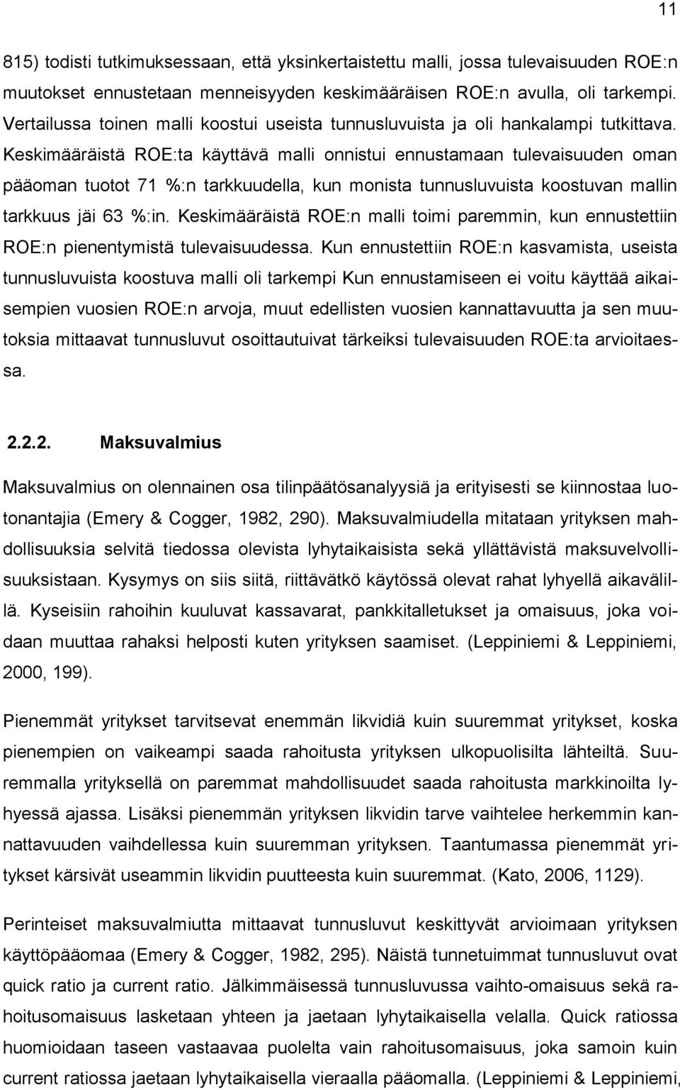 Keskimääräistä ROE:ta käyttävä malli onnistui ennustamaan tulevaisuuden oman pääoman tuotot 71 %:n tarkkuudella, kun monista tunnusluvuista koostuvan mallin tarkkuus jäi 63 %:in.