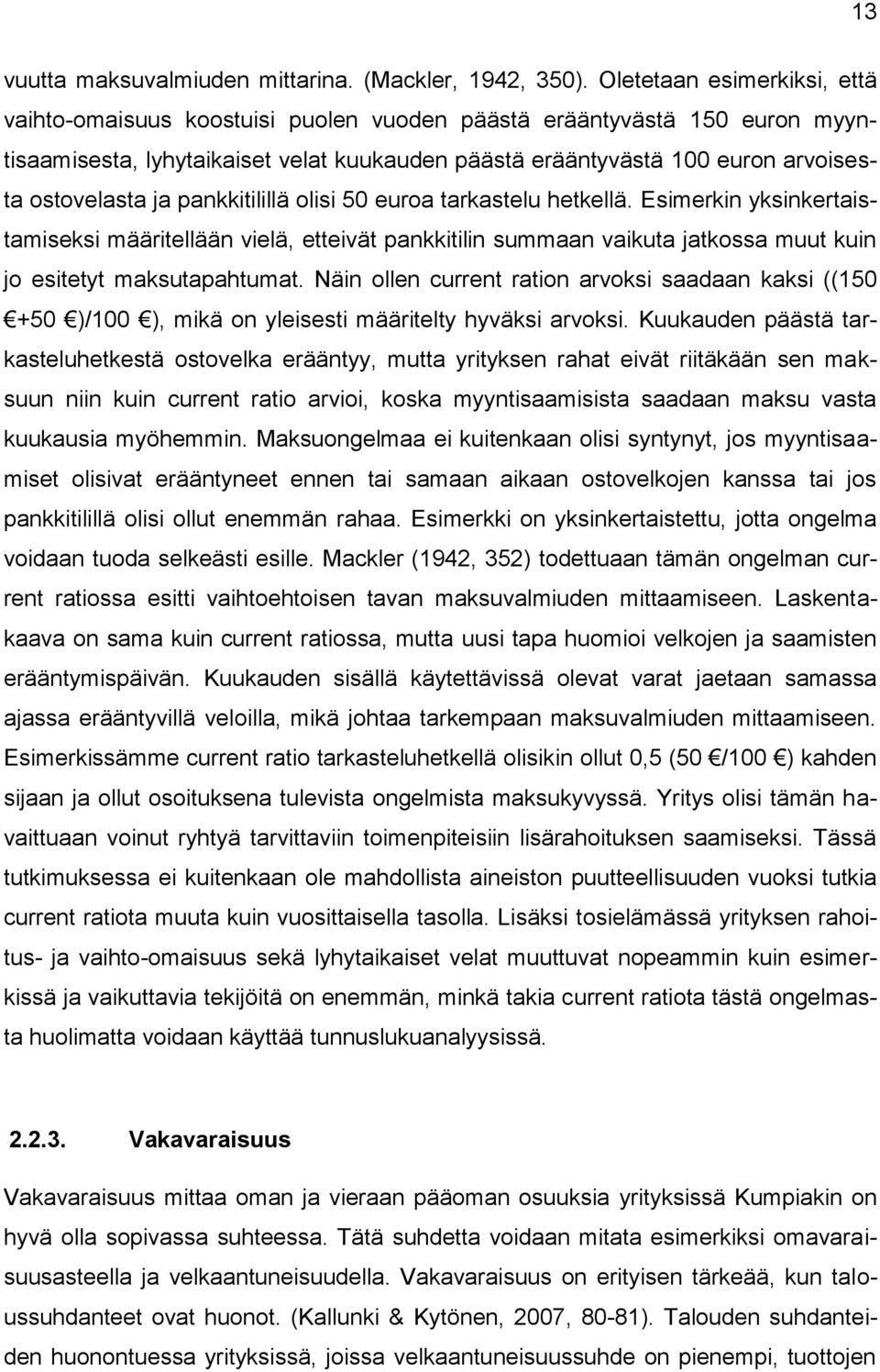 ja pankkitilillä olisi 50 euroa tarkastelu hetkellä. Esimerkin yksinkertaistamiseksi määritellään vielä, etteivät pankkitilin summaan vaikuta jatkossa muut kuin jo esitetyt maksutapahtumat.