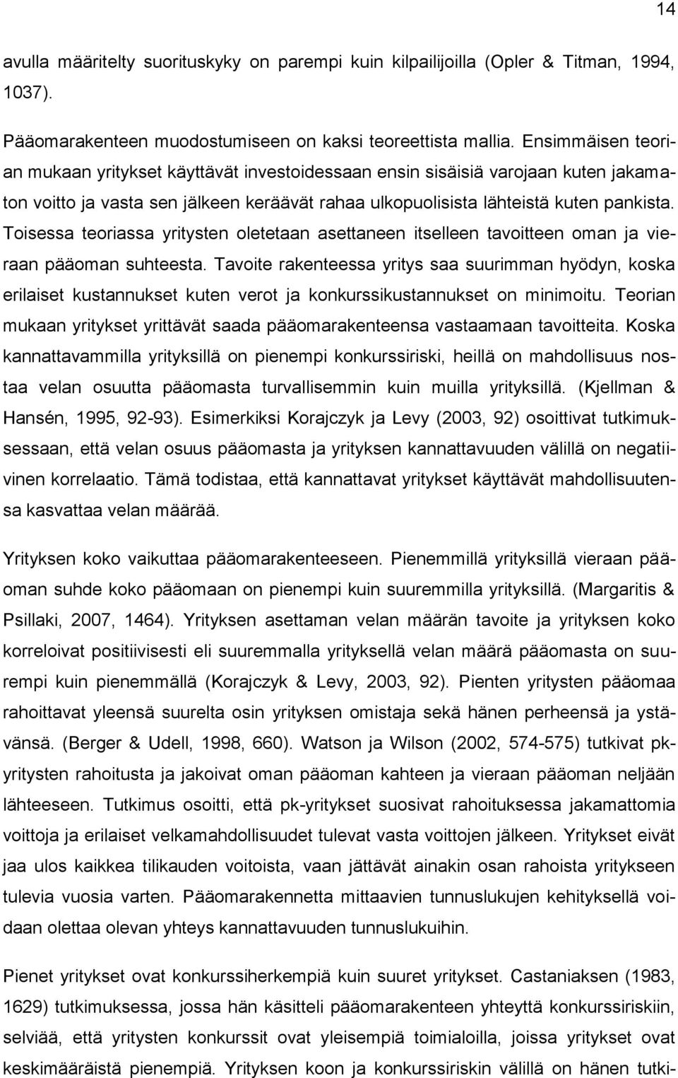 Toisessa teoriassa yritysten oletetaan asettaneen itselleen tavoitteen oman ja vieraan pääoman suhteesta.