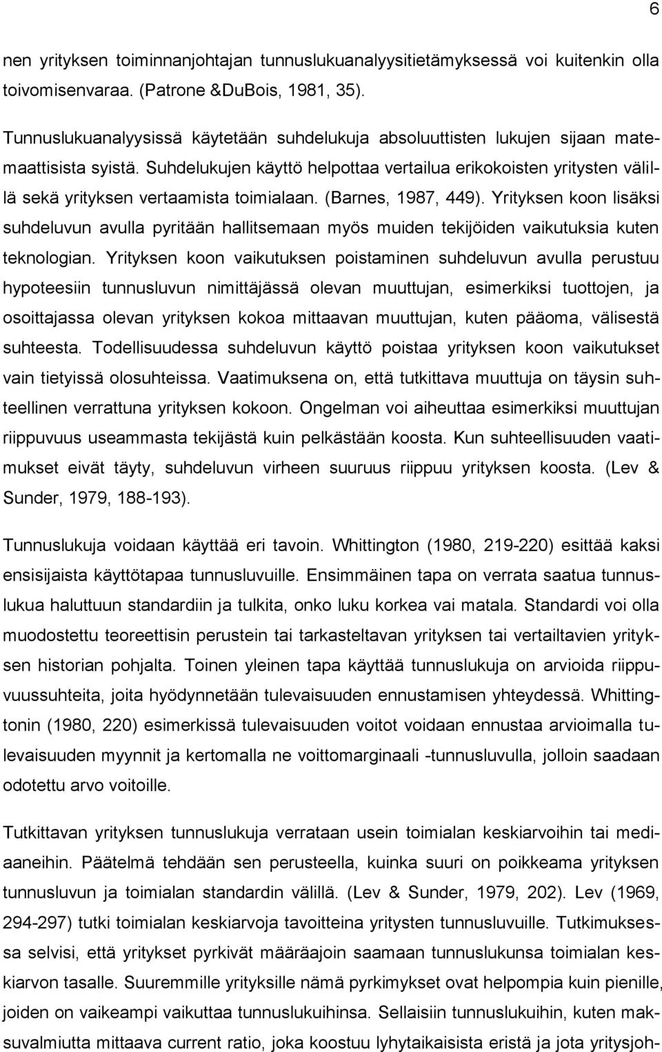 Suhdelukujen käyttö helpottaa vertailua erikokoisten yritysten välillä sekä yrityksen vertaamista toimialaan. (Barnes, 1987, 449).