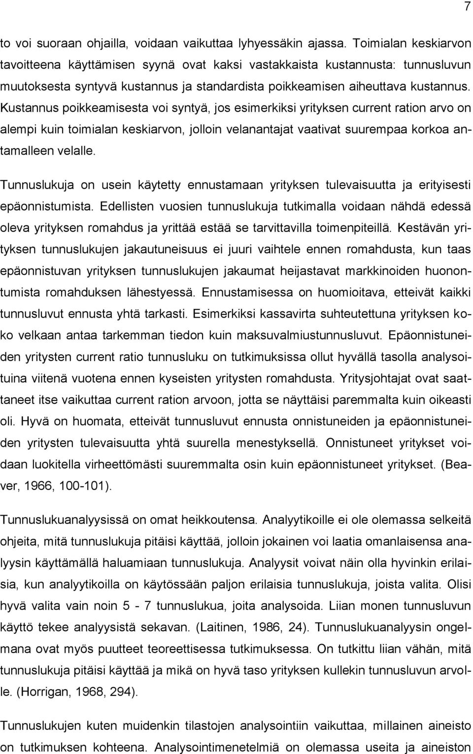 Kustannus poikkeamisesta voi syntyä, jos esimerkiksi yrityksen current ration arvo on alempi kuin toimialan keskiarvon, jolloin velanantajat vaativat suurempaa korkoa antamalleen velalle.