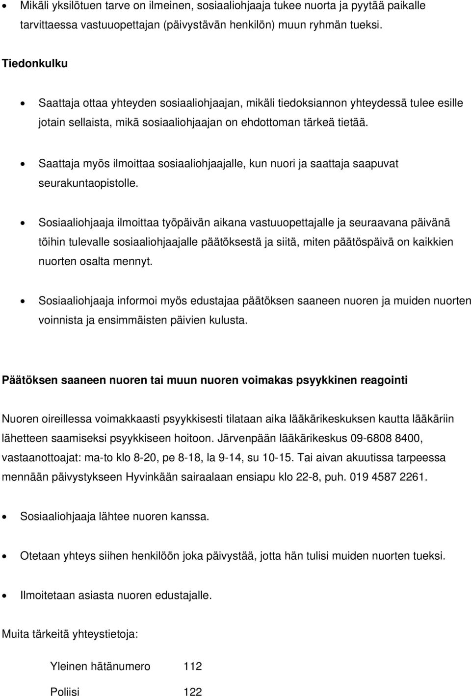 Saattaja myös ilmoittaa sosiaaliohjaajalle, kun nuori ja saattaja saapuvat seurakuntaopistolle.