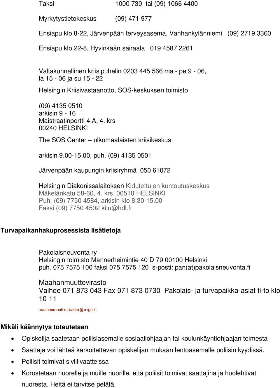 krs 00240 HELSINKI The SOS Center ulkomaalaisten kriisikeskus arkisin 9.00-15.00, puh.