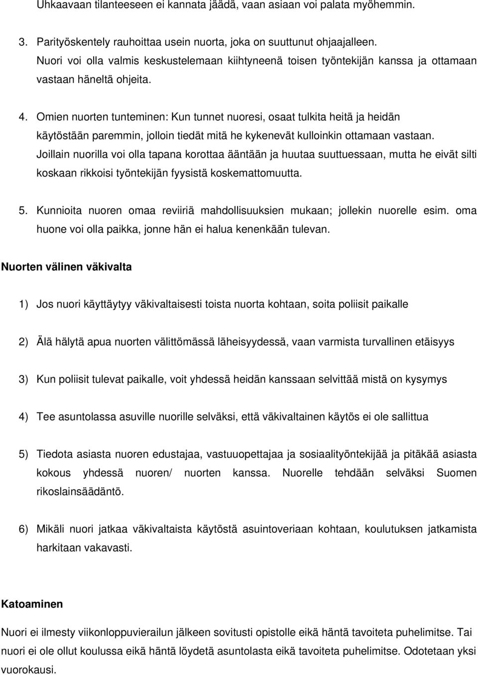 Omien nuorten tunteminen: Kun tunnet nuoresi, osaat tulkita heitä ja heidän käytöstään paremmin, jolloin tiedät mitä he kykenevät kulloinkin ottamaan vastaan.