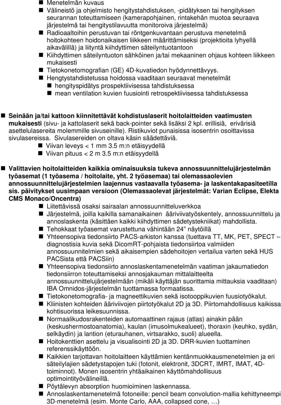 kiihdyttimen säteilyntuotantoon Kiihdyttimen säteilyntuoton sähköinen ja/tai mekaaninen ohjaus kohteen liikkeen mukaisesti Tietokonetomografian (GE) 4D-kuvatiedon hyödynnettävyys.