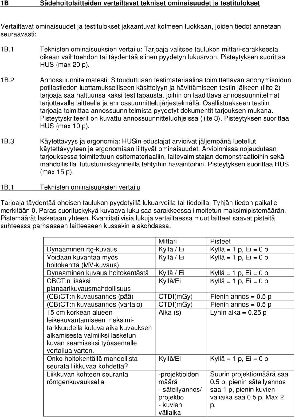 2 Annossuunnitelmatesti: Sitouduttuaan testimateriaalina toimittettavan anonymisoidun potilastiedon luottamukselliseen käsittelyyn ja hävittämiseen testin jälkeen (liite 2) tarjoaja saa haltuunsa