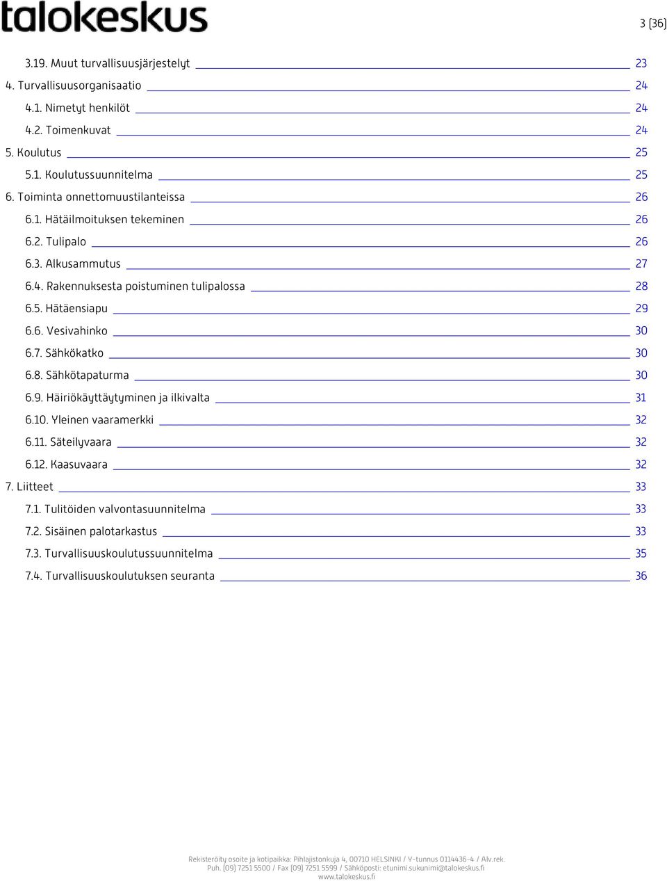 7. Sähkökatko 6.8. Sähkötapaturma 6.9. Häiriökäyttäytyminen ja ilkivalta 6.10. Yleinen vaaramerkki 6.11. Säteilyvaara 6.12. Kaasuvaara 7. Liitteet 7.1. Tulitöiden valvontasuunnitelma 7.