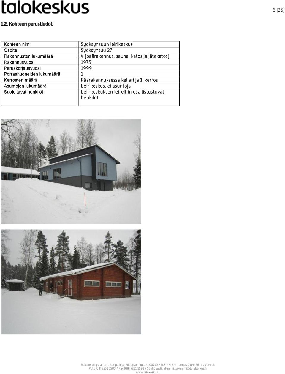 lukumäärä 4 (päärakennus, sauna, katos ja jätekatos) Rakennusvuosi 1975 Peruskorjausvuosi 1999