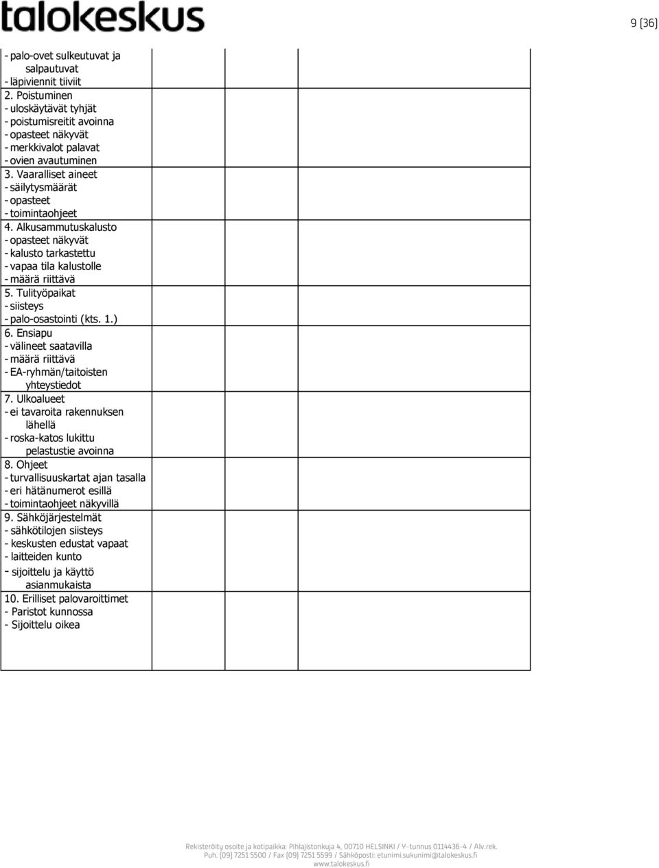 Tulityöpaikat siisteys palo osastointi (kts. 1.) 6. Ensiapu välineet saatavilla määrä riittävä EA ryhmän/taitoisten yhteystiedot 7.