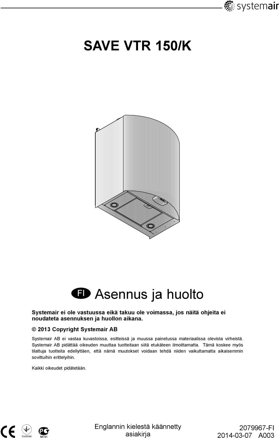 Systemair AB pidättää oikeuden muuttaa tuotteitaan siitä etukäteen ilmoittamatta.