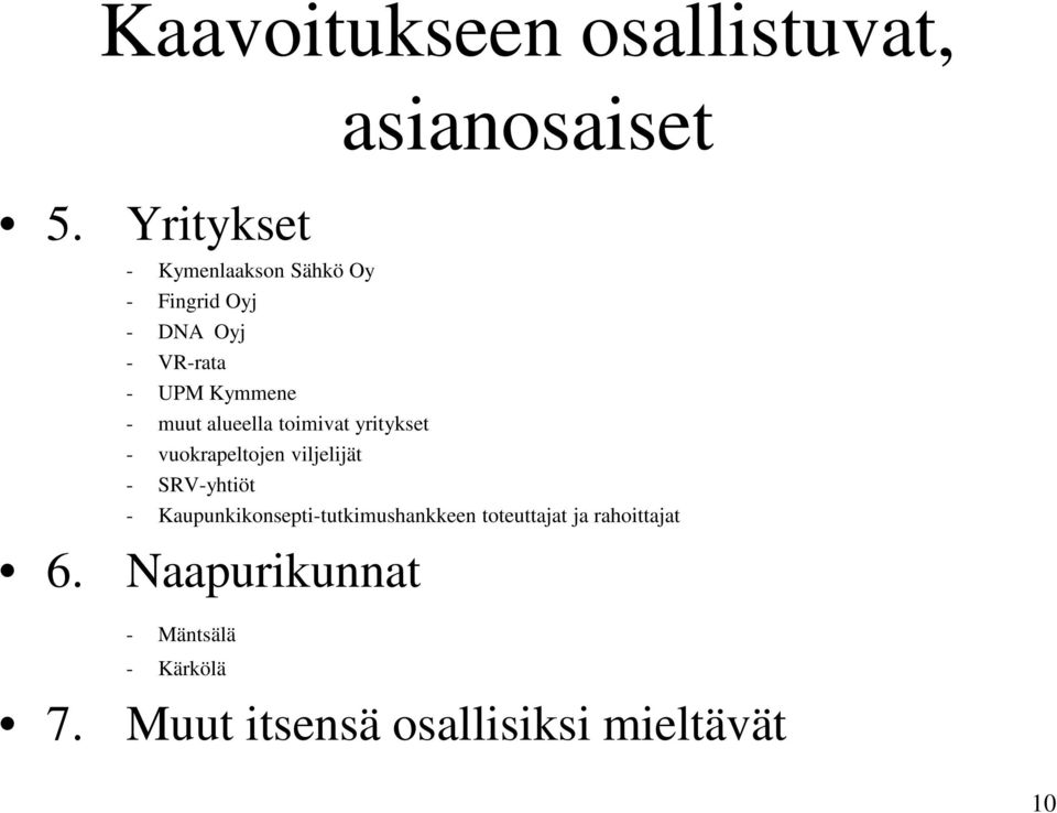 muut alueella toimivat yritykset - vuokrapeltojen viljelijät - SRV-yhtiöt -