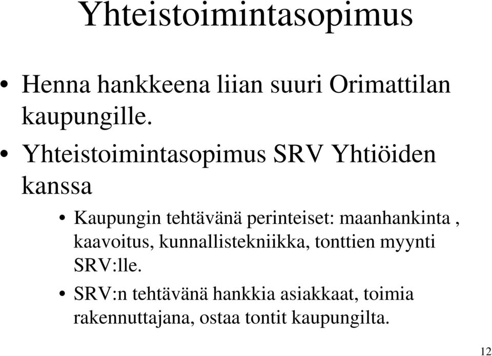 maanhankinta, kaavoitus, kunnallistekniikka, tonttien myynti SRV:lle.