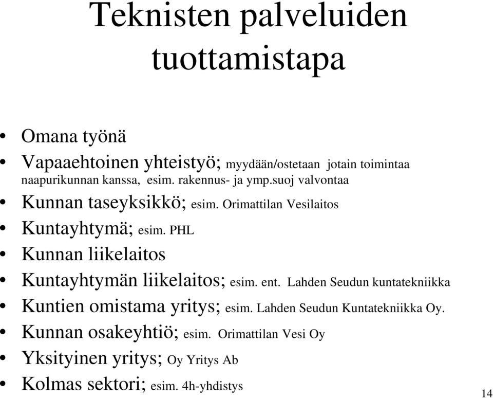 PHL Kunnan liikelaitos Kuntayhtymän liikelaitos; esim. ent. Lahden Seudun kuntatekniikka Kuntien omistama yritys; esim.