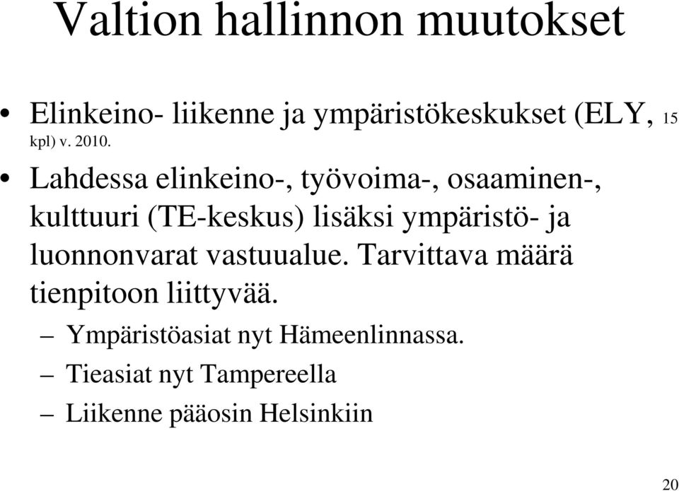 Lahdessa elinkeino-, työvoima-, osaaminen-, kulttuuri (TE-keskus) lisäksi