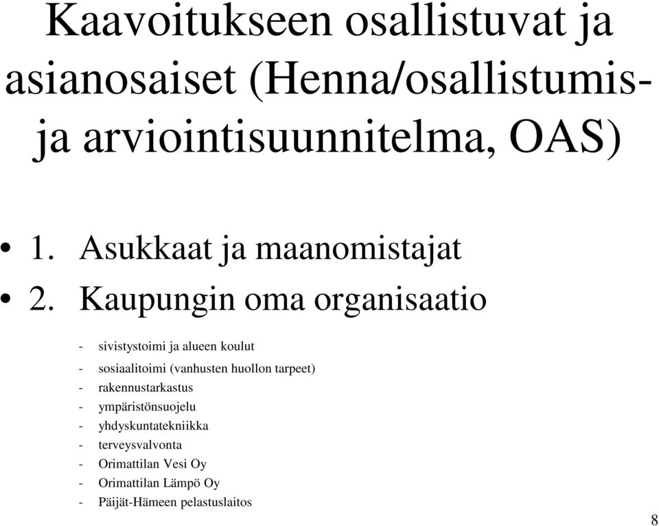 Kaupungin oma organisaatio - sivistystoimi ja alueen koulut - sosiaalitoimi (vanhusten huollon