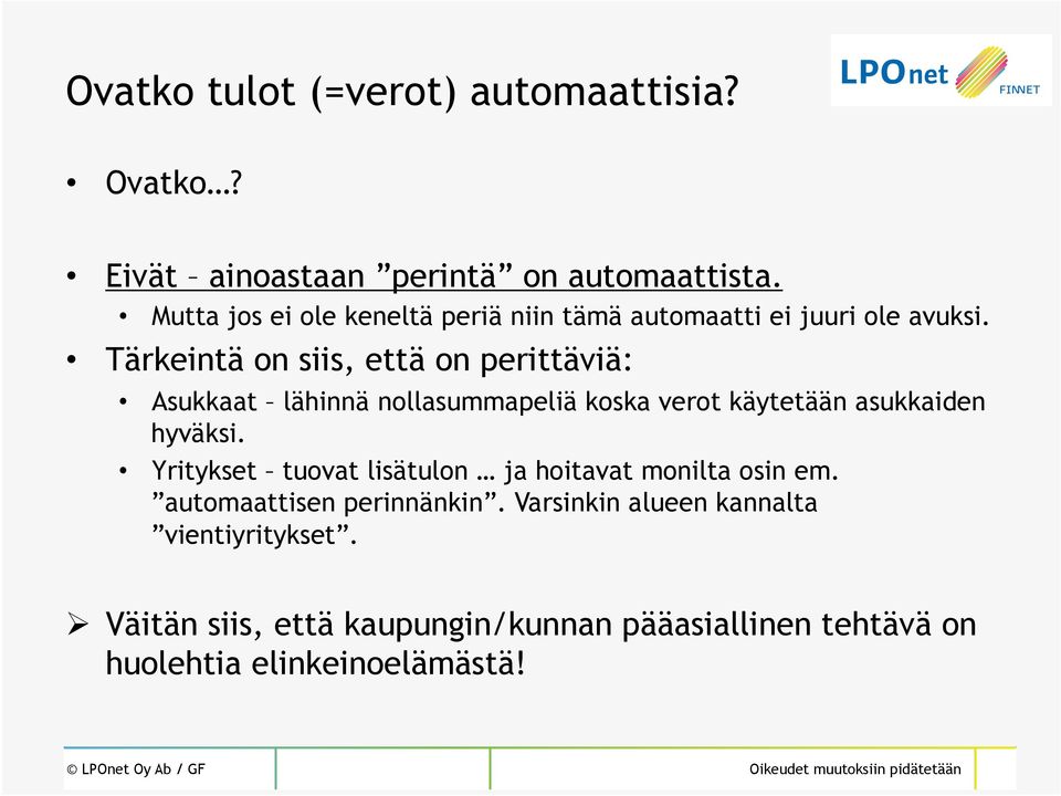 Tärkeintä on siis, että on perittäviä: Asukkaat lähinnä nollasummapeliä koska verot käytetään asukkaiden hyväksi.