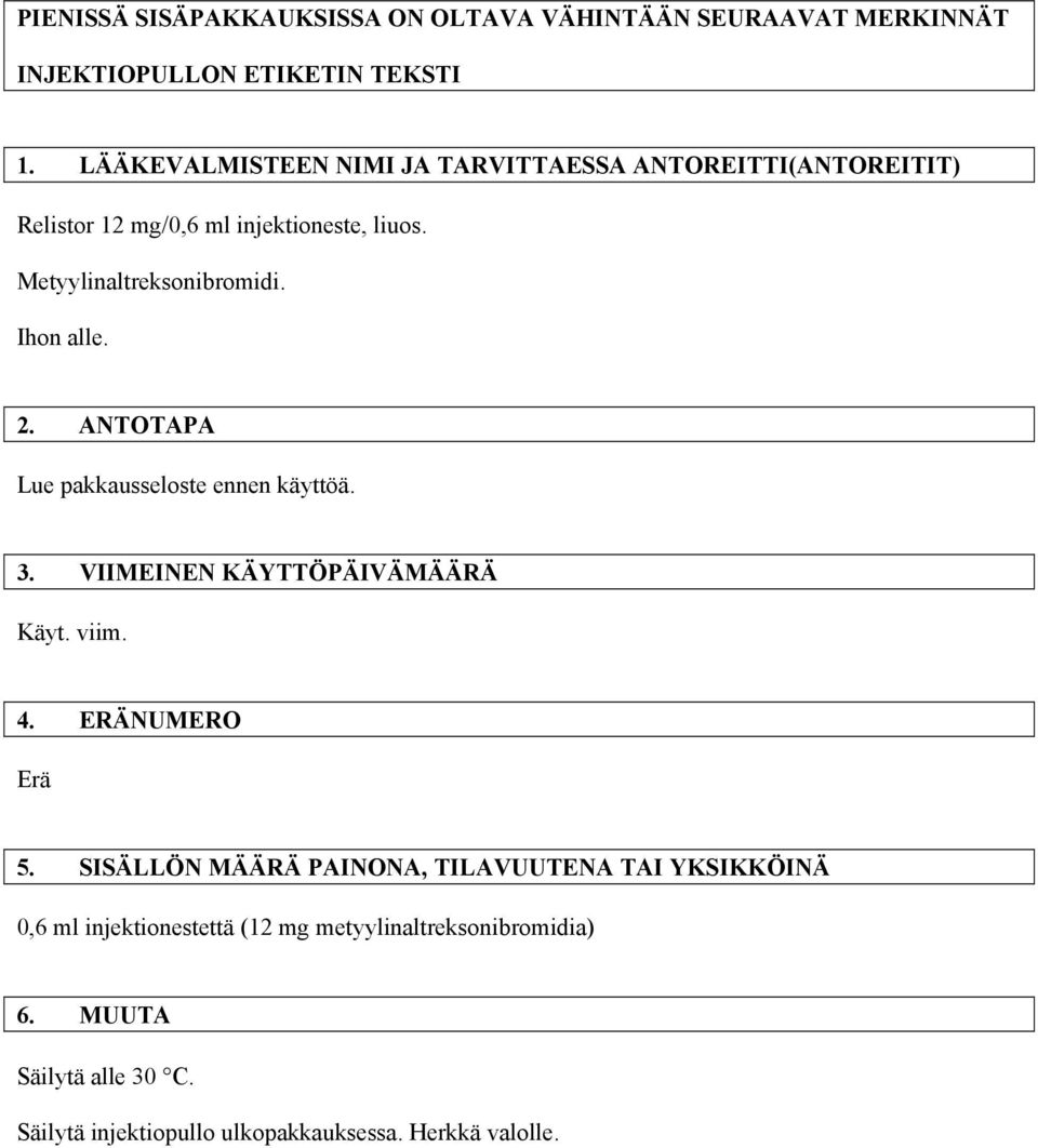 Ihon alle. 2. ANTOTAPA Lue pakkausseloste ennen käyttöä. 3. VIIMEINEN KÄYTTÖPÄIVÄMÄÄRÄ Käyt. viim. 4. ERÄNUMERO Erä 5.