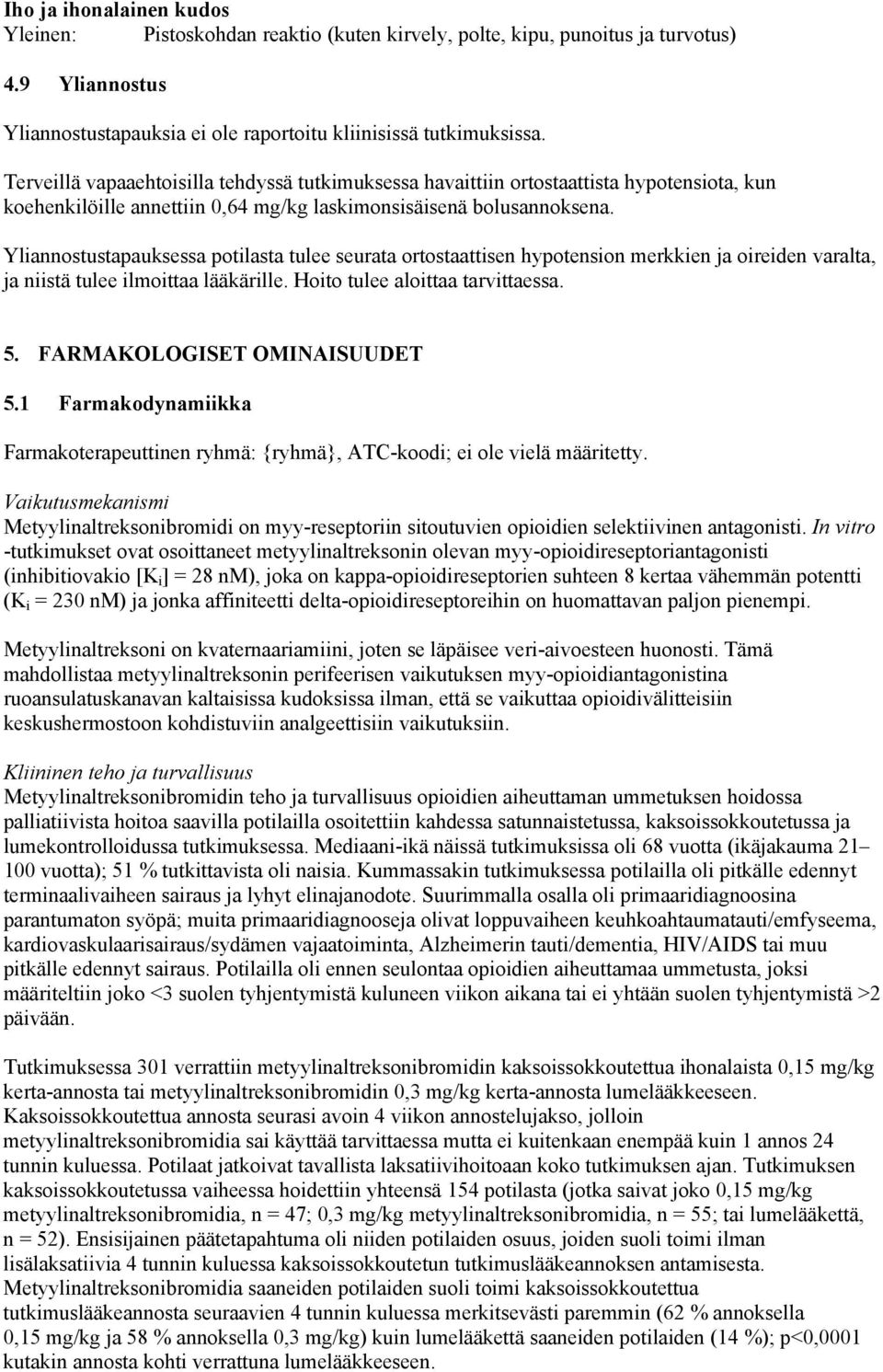 Yliannostustapauksessa potilasta tulee seurata ortostaattisen hypotension merkkien ja oireiden varalta, ja niistä tulee ilmoittaa lääkärille. Hoito tulee aloittaa tarvittaessa. 5.