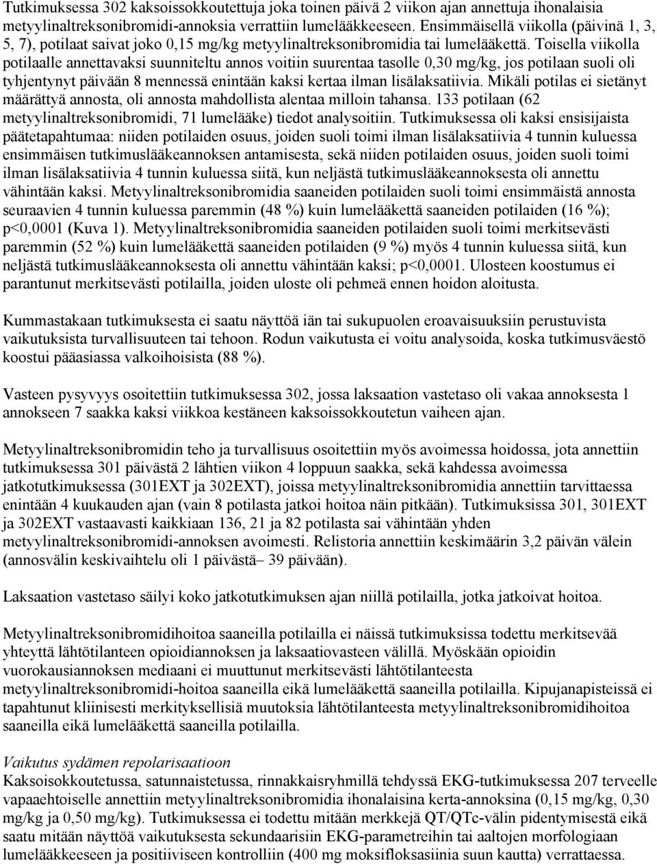 Toisella viikolla potilaalle annettavaksi suunniteltu annos voitiin suurentaa tasolle 0,30 mg/kg, jos potilaan suoli oli tyhjentynyt päivään 8 mennessä enintään kaksi kertaa ilman lisälaksatiivia.