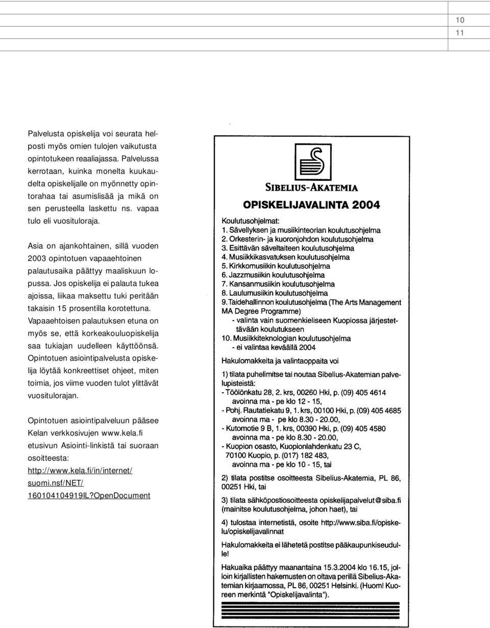 Asia on ajankohtainen, sillä vuoden 2003 opintotuen vapaaehtoinen palautusaika päättyy maaliskuun lopussa.