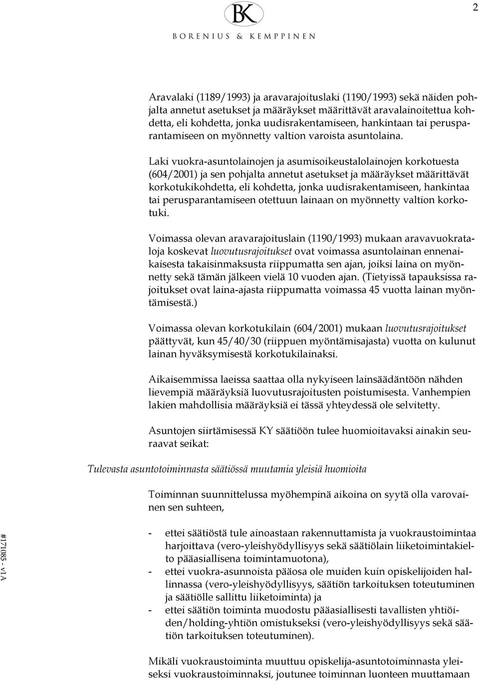 Laki vukra-asuntlainjen ja asumisikeustallainjen krktuesta (604/2001) ja sen phjalta annetut asetukset ja määräykset määrittävät krktukikhdetta, eli khdetta, jnka uudisrakentamiseen, hankintaa tai