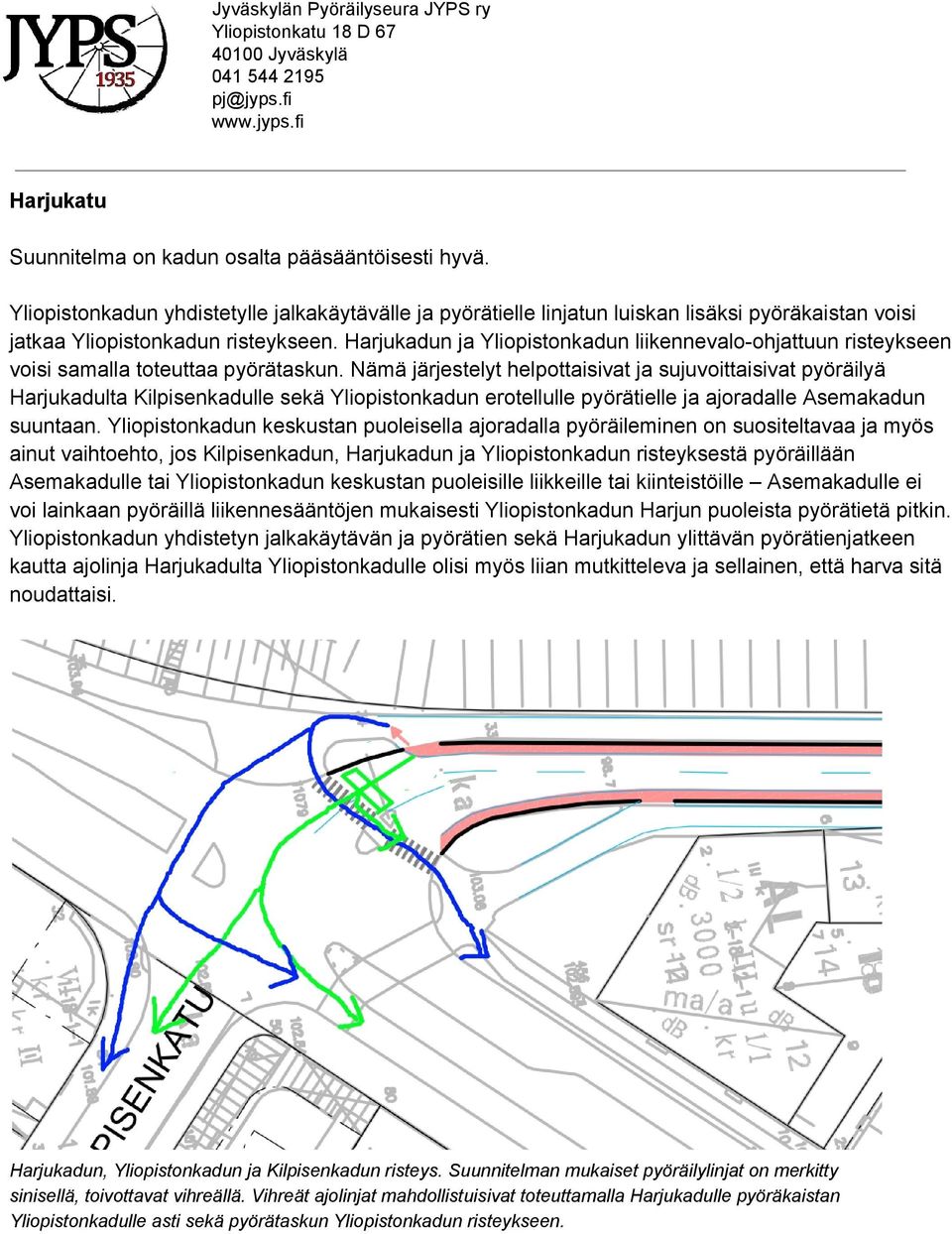 Nämä järjestelyt helpottaisivat ja sujuvoittaisivat pyöräilyä Harjukadulta Kilpisenkadulle sekä Yliopistonkadun erotellulle pyörätielle ja ajoradalle Asemakadun suuntaan.