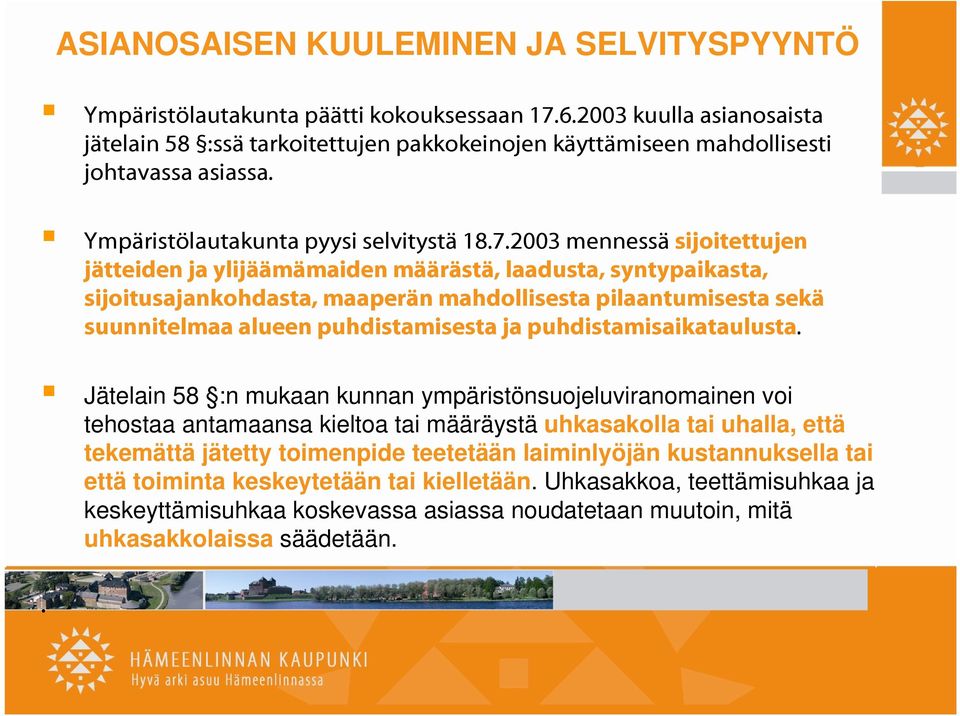 2003 mennessä sijoitettujen jätteiden ja ylijäämämaiden määrästä, laadusta, syntypaikasta, sijoitusajankohdasta, maaperän mahdollisesta pilaantumisesta sekä suunnitelmaa alueen puhdistamisesta ja