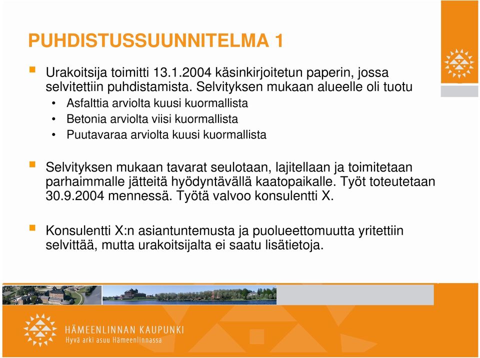 kuormallista Selvityksen mukaan tavarat seulotaan, lajitellaan ja toimitetaan parhaimmalle jätteitä hyödyntävällä kaatopaikalle.