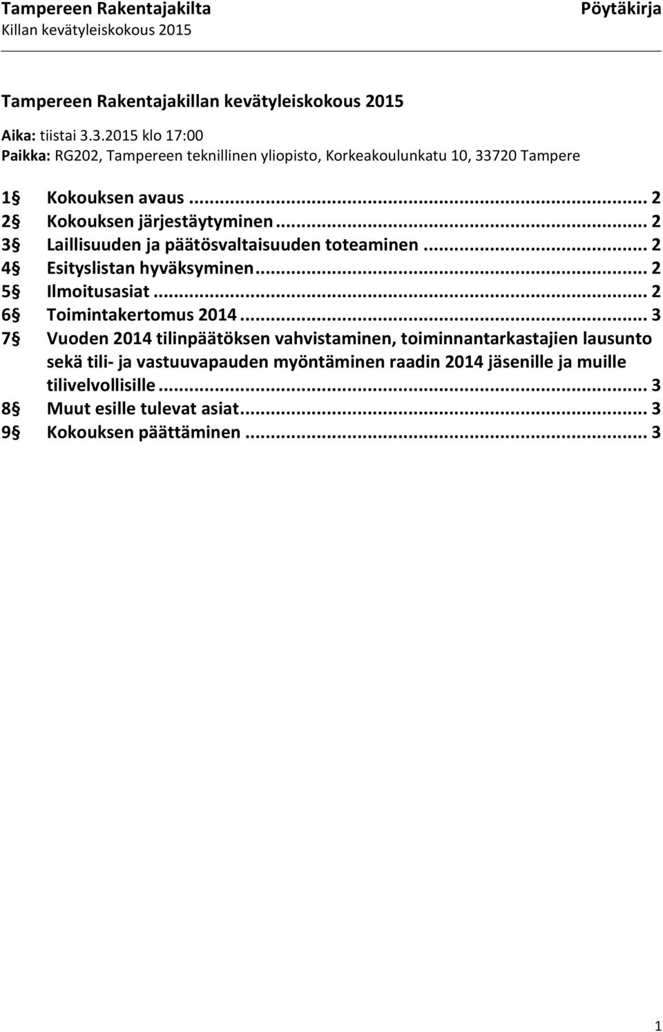 .. 2 2 Kokouksen järjestäytyminen... 2 3 Laillisuuden ja päätösvaltaisuuden toteaminen... 2 4 Esityslistan hyväksyminen... 2 5 Ilmoitusasiat.