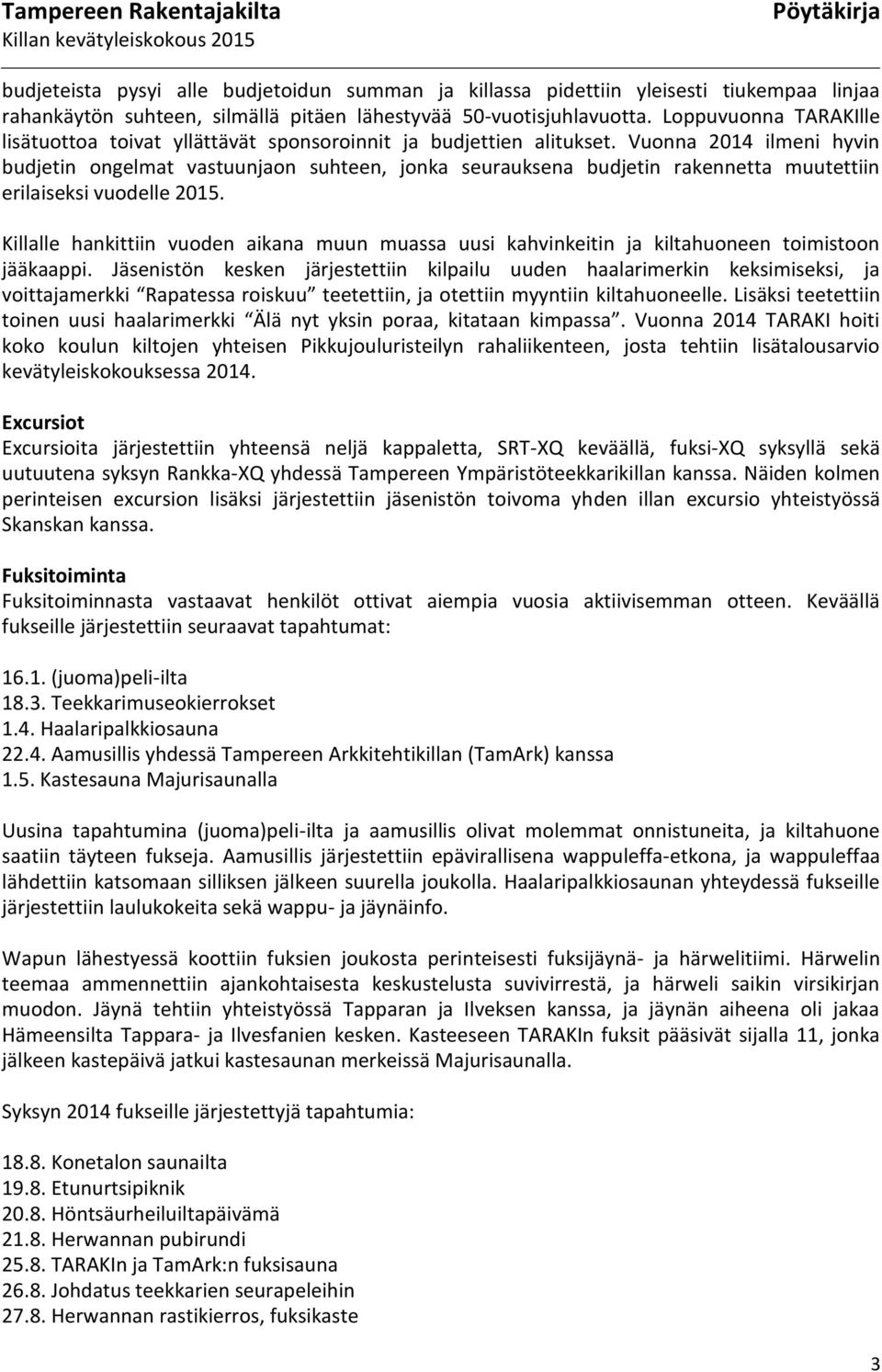 Vuonna 2014 ilmeni hyvin budjetin ongelmat vastuunjaon suhteen, jonka seurauksena budjetin rakennetta muutettiin erilaiseksi vuodelle 2015.