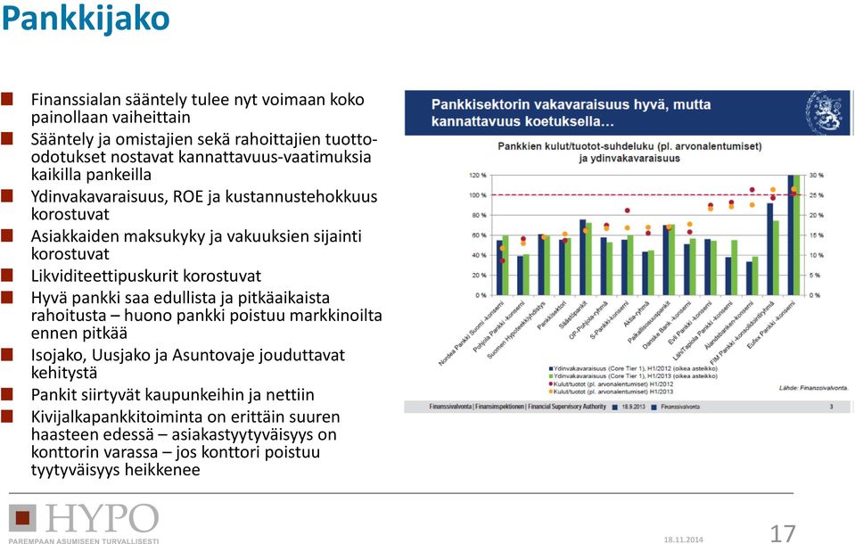 pankki saa edullista ja pitkäaikaista rahoitusta huono pankki poistuu markkinoilta ennen pitkää Isojako, Uusjako ja Asuntovaje jouduttavat kehitystä Pankit siirtyvät