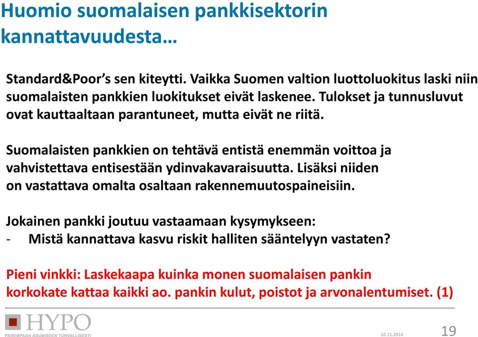 Tulokset ja tunnusluvut ovat kauttaaltaan parantuneet, mutta eivät ne riitä.