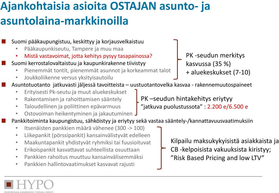 PK seudun merkitys Suomi kerrostalovaltaistuu ja kaupunkirakenne tiivistyy kasvussa (35 %) Pienemmät tontit, pienemmät asunnot ja korkeammat talot + aluekeskukset (7 10) Joukkoliikenne versus