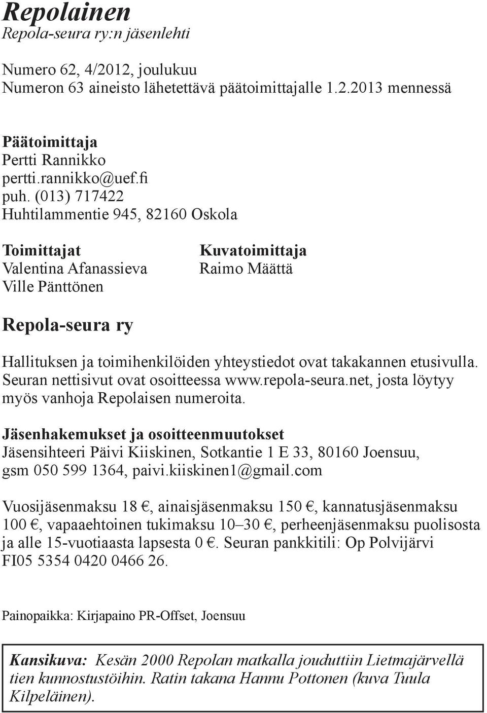 takakannen etusivulla. Seuran nettisivut ovat osoitteessa www.repola-seura.net, josta löytyy myös vanhoja Repolaisen numeroita.