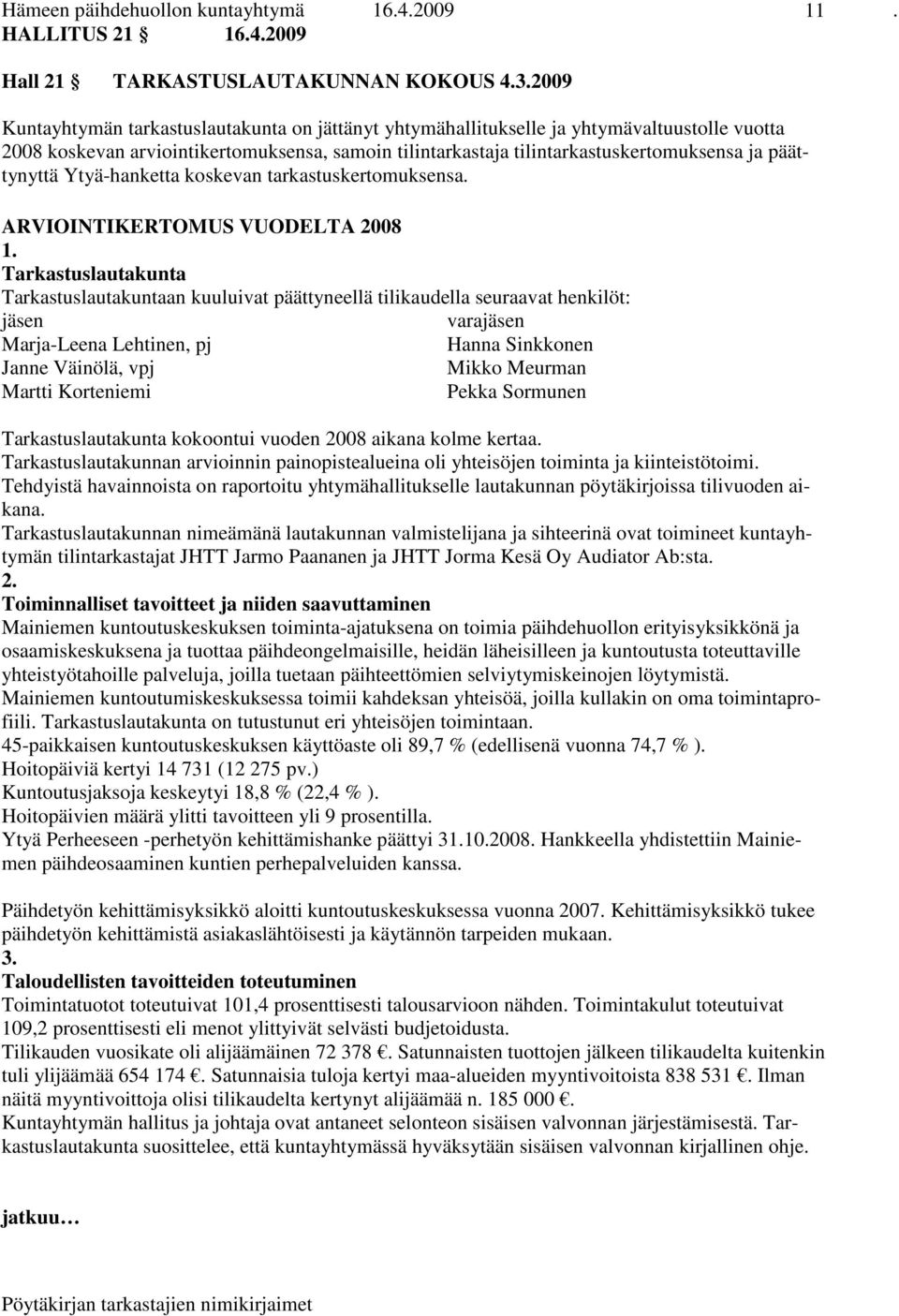 päättynyttä Ytyä-hanketta koskevan tarkastuskertomuksensa. ARVIOINTIKERTOMUS VUODELTA 2008 1.