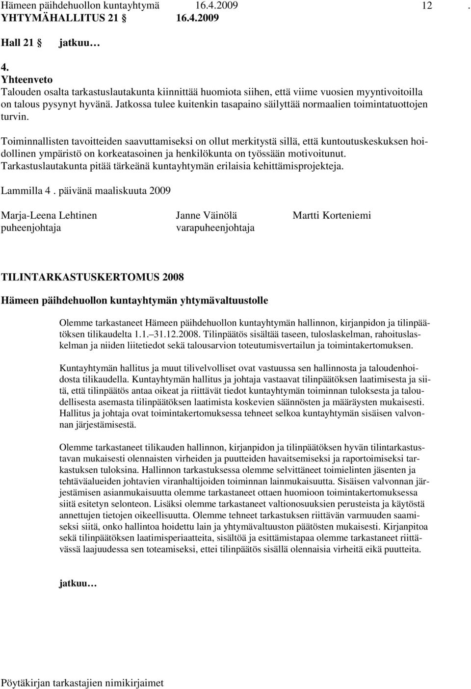Jatkossa tulee kuitenkin tasapaino säilyttää normaalien toimintatuottojen turvin.