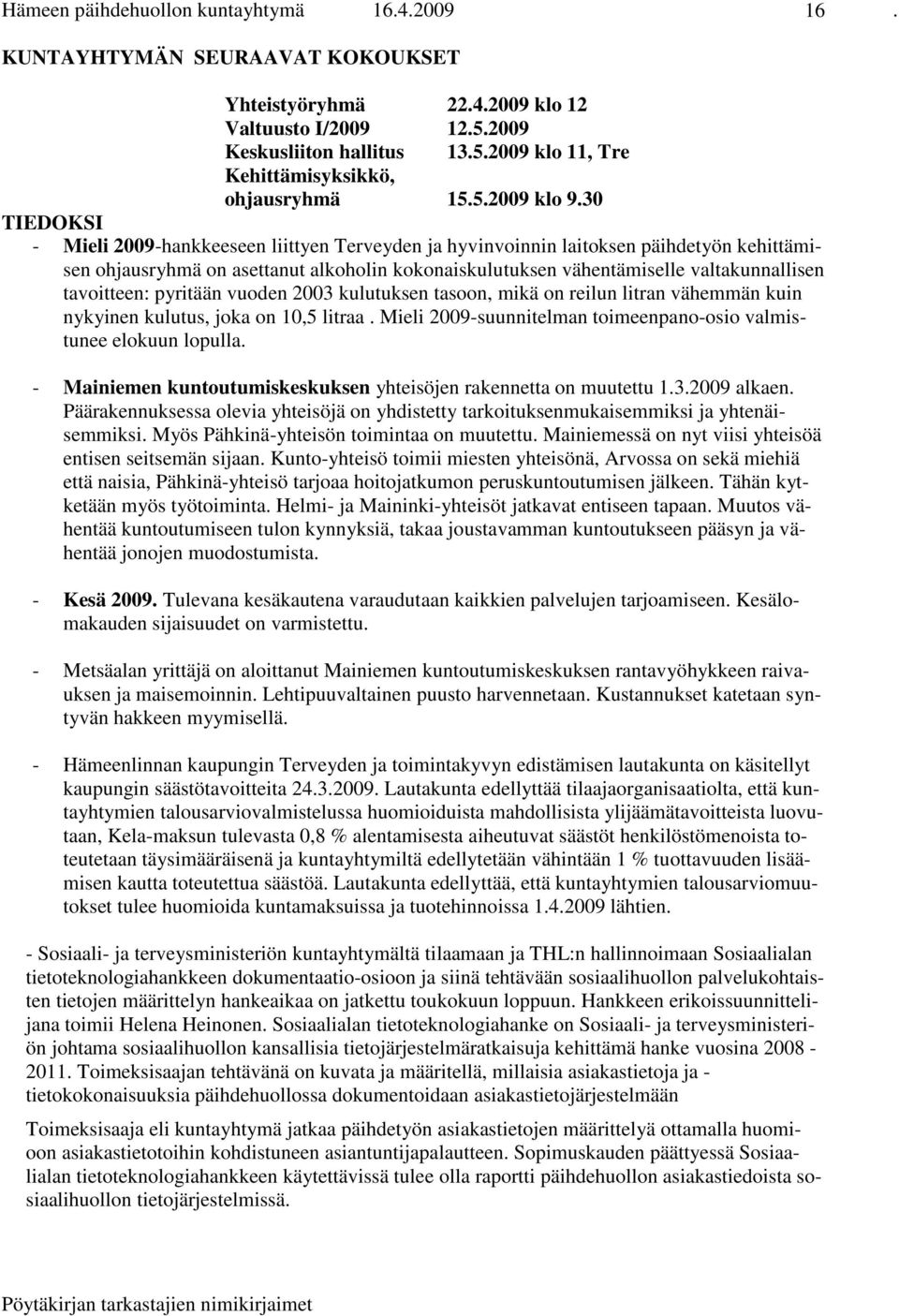 30 TIEDOKSI - Mieli 2009-hankkeeseen liittyen Terveyden ja hyvinvoinnin laitoksen päihdetyön kehittämisen ohjausryhmä on asettanut alkoholin kokonaiskulutuksen vähentämiselle valtakunnallisen