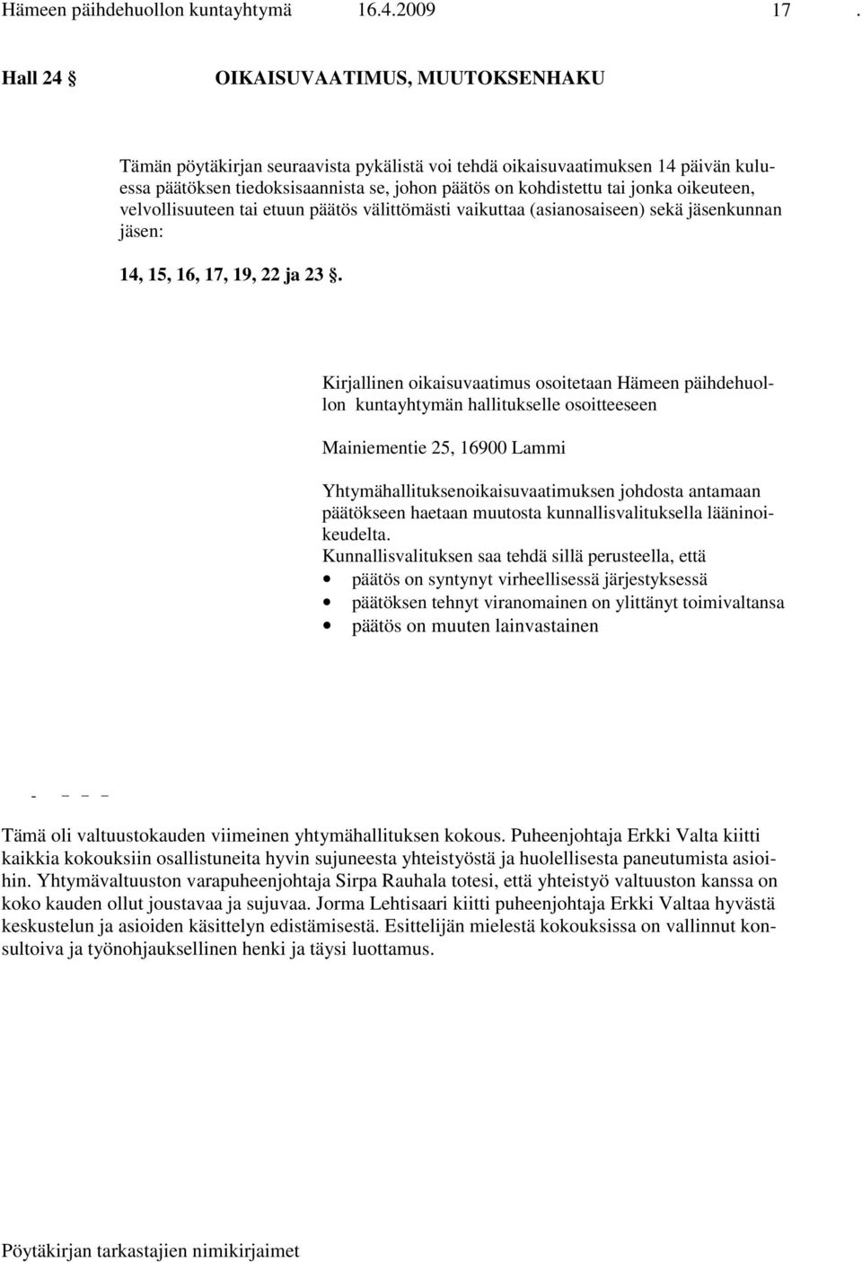 oikeuteen, velvollisuuteen tai etuun päätös välittömästi vaikuttaa (asianosaiseen) sekä jäsenkunnan jäsen: 14, 15, 16, 17, 19, 22 ja 23.