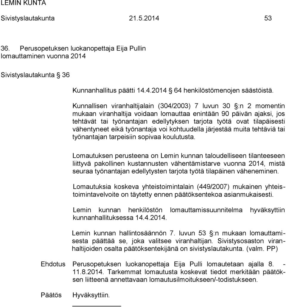 Perusopetuksen luokanopettaja Eija Pulli lomautetaan ajalla 8. - 11.8.2014.