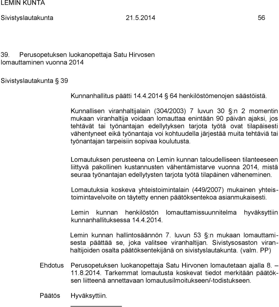 Perusopetuksen luokanopettaja Satu Hirvonen lomautetaan ajalla 8. 11.8.2014.