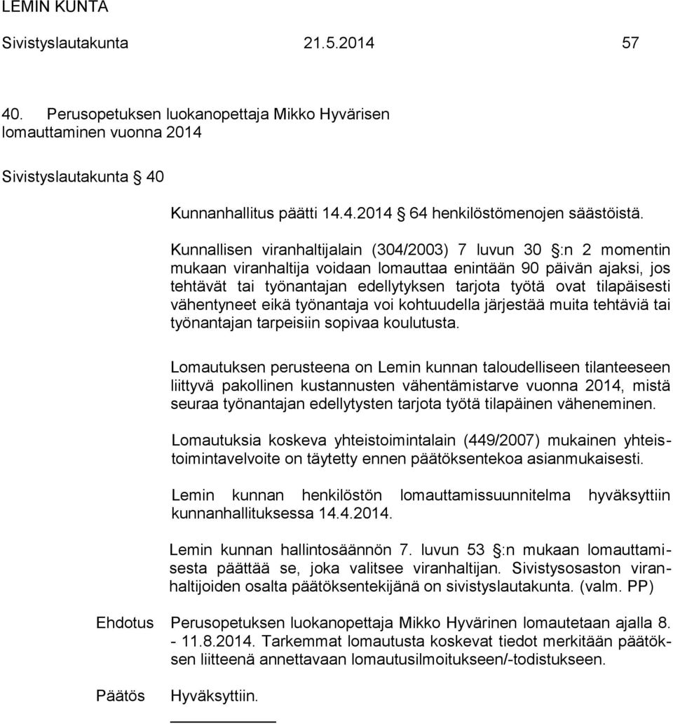 Perusopetuksen luokanopettaja Mikko Hyvärinen lomautetaan ajalla 8. - 11.8.2014.