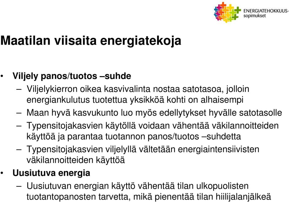 väkilannoitteiden käyttöä ja parantaa tuotannon panos/tuotos suhdetta Typensitojakasvien viljelyllä vältetään energiaintensiivisten