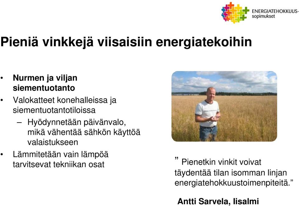 käyttöä valaistukseen Lämmitetään vain lämpöä tarvitsevat tekniikan osat Pienetkin